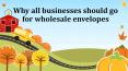 Various Reasons For Businesses Go For Wholesale Envelopes PowerPoint PPT Presentation