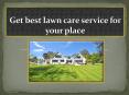 Get best lawn care service for your place PowerPoint PPT Presentation