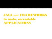 JAVA net FRAMEWORKS to make ascendable APPLICATIONS