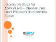 Frontline Plus Vs Advantage – Choose The Best Product To Control Fleas PowerPoint PPT Presentation