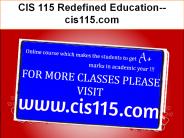 CIS 115 Redefined Education--cis115.com
