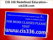 CIS 336 Redefined Education--cis336.com