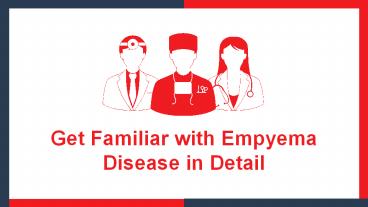 Get Familiar with Empyema Disease in Detail