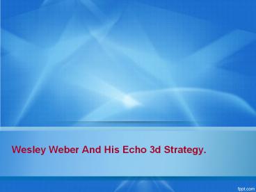 Wesley Weber Defining The Function Of ECHO 3D.