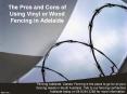 The Pros and Cons of Using Vinyl or Wood Fencing in Adelaide PowerPoint PPT Presentation