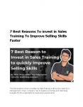 7 Best Reasons To invest in Sales Training To Improve Selling Skills Faster PowerPoint PPT Presentation