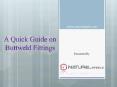 A Quick Guide on Buttweld Fittings PowerPoint PPT Presentation