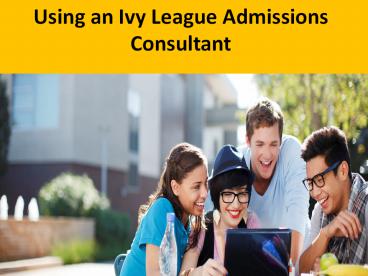 Using an Ivy League Admissions Consultant