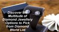 Discover the Multitude of Diamond Jewellery Options to Pick from Diamond World LTD PowerPoint PPT Presentation