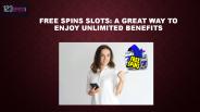 Free Spins Slots: A Great Way to Enjoy Unlimited Benefits