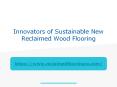 Innovators of Sustainable New Reclaimed Wood Flooring PowerPoint PPT Presentation