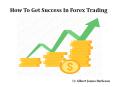 How To Get Success In Forex Trading - AAA Trade  by Albert James Burleson PowerPoint PPT Presentation