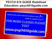 PSYCH 610 GUIDE Redefined Education--psych610guide.com