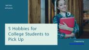5 hobbies for college students to pick up
