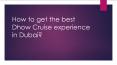 How to get the best Dhow Cruise experience in Dubai? PowerPoint PPT Presentation