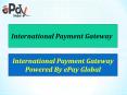 Get the International Payment Gateway offer by - ePay Global (1) PowerPoint PPT Presentation