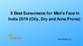5 Best Sunscreens for Men’s Face in India 2019 (Oily, Dry and Acne Prone) PowerPoint PPT Presentation