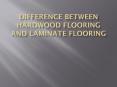 Difference between Hardwood Flooring and Laminate flooring PowerPoint PPT Presentation