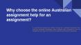 Why choose the online Australian assignment help for an assignment? PowerPoint PPT Presentation