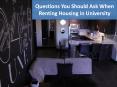 Questions You Should Ask When Renting Housing in University PowerPoint PPT Presentation