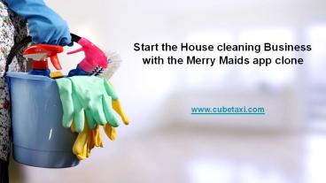 Start the House cleaning Business with the Merry Maids app clone