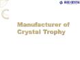 Manufacturer of Crystal Trophy PowerPoint PPT Presentation
