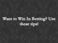 Want to Win in Betting - Use these tips PowerPoint PPT Presentation