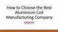 How to Choose the Best Aluminium Coil Manufacturing Company PowerPoint PPT Presentation