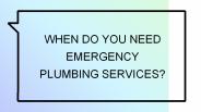 WHEN DO YOU NEED EMERGENCY PLUMBING SERVICES?