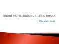 ONLINE HOTEL BOOKING SITES IN DHAKA PowerPoint PPT Presentation