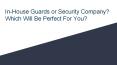 In-House Guards or Security Company? Which Will Be Perfect For You? PowerPoint PPT Presentation