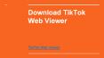 Download TikTok Web Viewer PowerPoint PPT Presentation