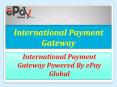 Get the Secure Transaction With International Payment Gateway Offers - ePay Global PowerPoint PPT Presentation