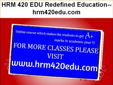 HRM 420 EDU Redefined Education--hrm420edu.com