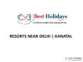 Resorts Near Delhi | Weekend Getaways in Kanatal PowerPoint PPT Presentation