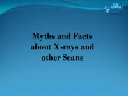 Myths and Facts about X rays and other scans