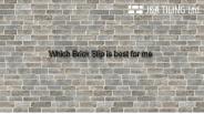 Which brick slips is best for me