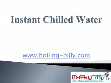 Instant chilled water - www.boiling-billy.com