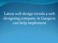 Latest web design trends a web designing company in Gurgaon can help implement PowerPoint PPT Presentation