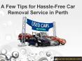 A Few Tips for Hassle-Free Car Removal Service in Perth PowerPoint PPT Presentation