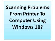 Scanning problems from Printer to Computer using windows 10?