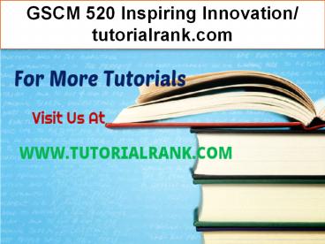 GSCM 520 Inspiring Innovation- tutorialrank.com
