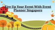 Event Planner Singapore | Fire Up Your Event
