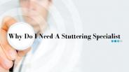 Why Do I Need A Stuttering Specialist