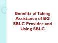 Benefits of Taking Assistance of BG SBLC Provider and Using SBLC PowerPoint PPT Presentation