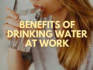 Benefits of Drinking Water At Work