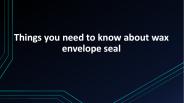 Wax Envelope Seal | Things You Need To Know