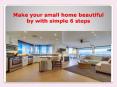 Make your small home beautiful by with simple 6 steps PowerPoint PPT Presentation