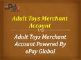 Get the  Adult Toys Merchant Account Reliable Offers - ePay Global PowerPoint PPT Presentation