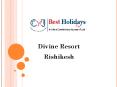 Resort in Rishikesh | Divine Resort in Rishikesh PowerPoint PPT Presentation